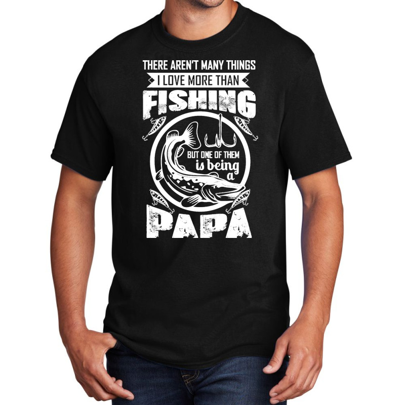 Fishing T  Shirtthere Aren't Many Things I Love More Than Fishing But Basic T-shirt | Artistshot