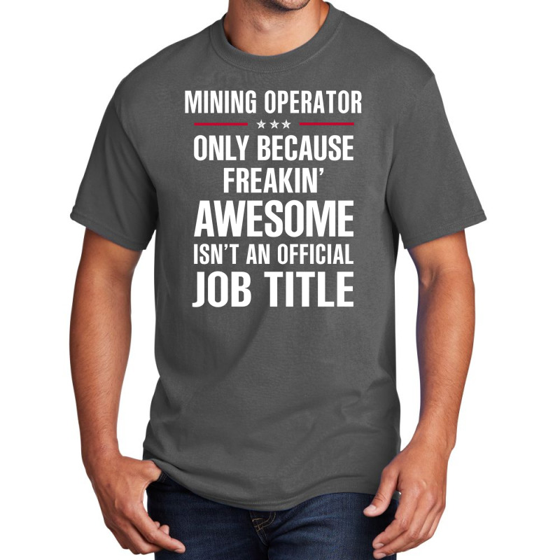 Gift For Freakin' Awesome Mining Operator Basic T-shirt | Artistshot