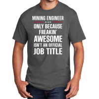 Gift For Freakin' Awesome Mining Engineer Basic T-shirt | Artistshot