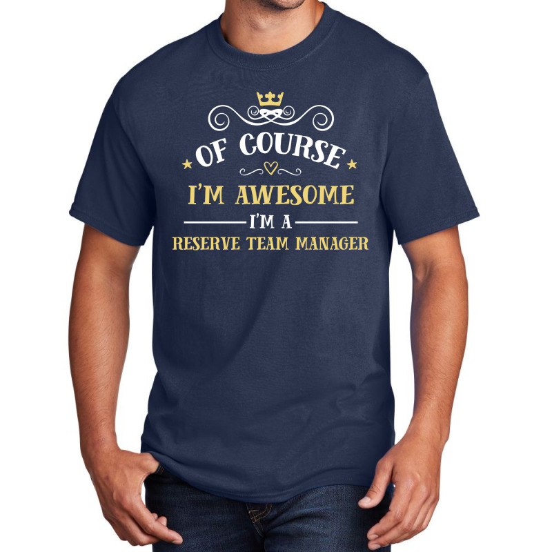 Of Course I'm Awesome I'm A Reserve Team Manager Basic T-shirt by thanchashop | Artistshot