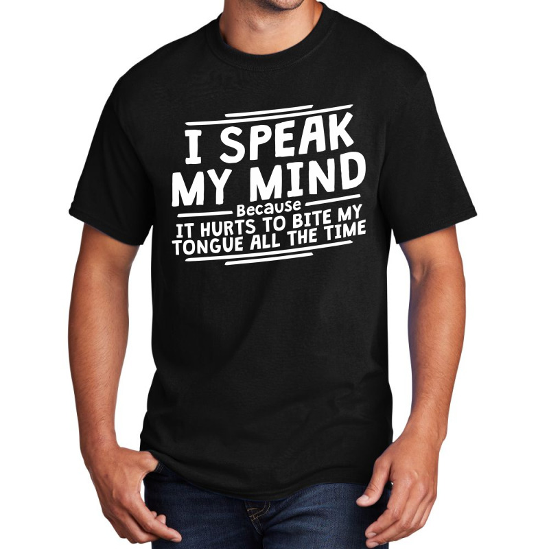 I Speak My Mind, Because It Hurts To Bite My Tongue All The Time Basic T-shirt by nawawi | Artistshot