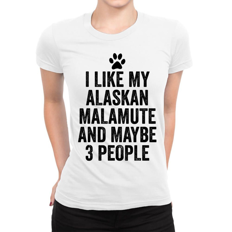 I Like My Alaskan Malamute And Maybe 3 People Funn Ladies Fitted T-Shirt by KrishaAltamiran | Artistshot