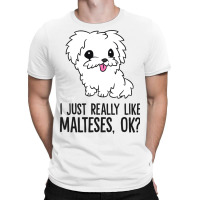 I Just Really Like Malteses Ok Cute Maltese Dog T-shirt | Artistshot