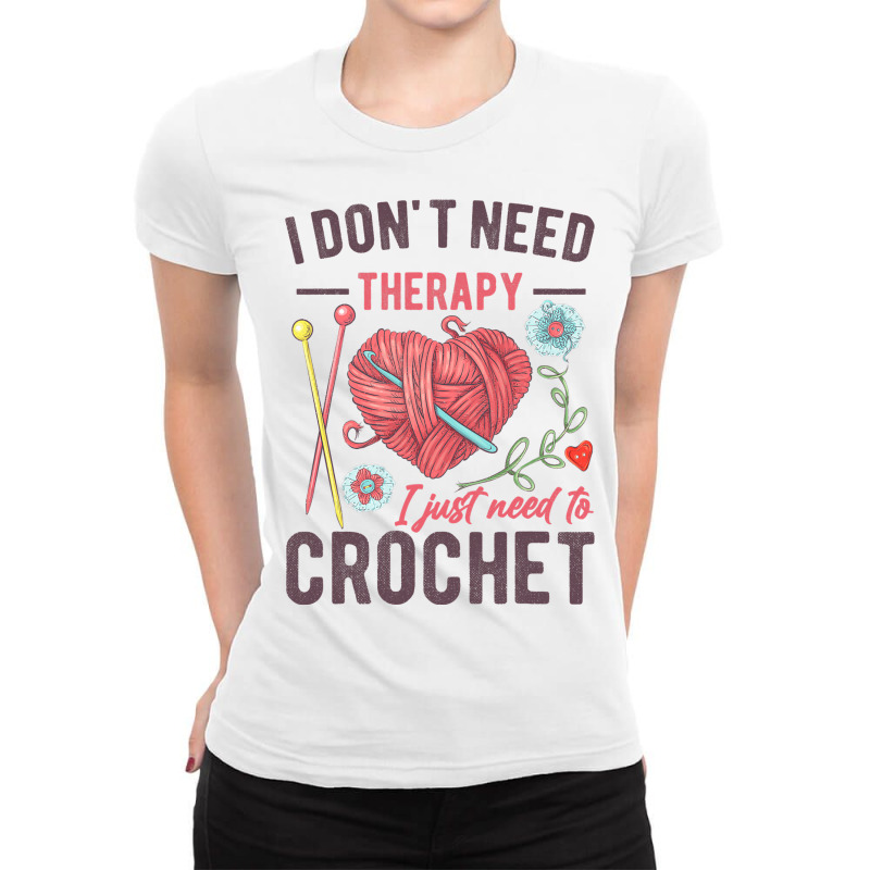 I Dont Need Therapy I Just Need To Crochet Funny Ladies Fitted T-Shirt by KayleaGrosso | Artistshot