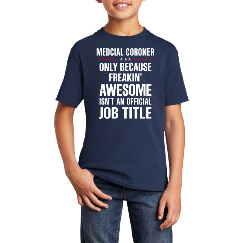 Gift For Freakin' Awesome Medcial Coroner Basic Youth T-shirt | Artistshot