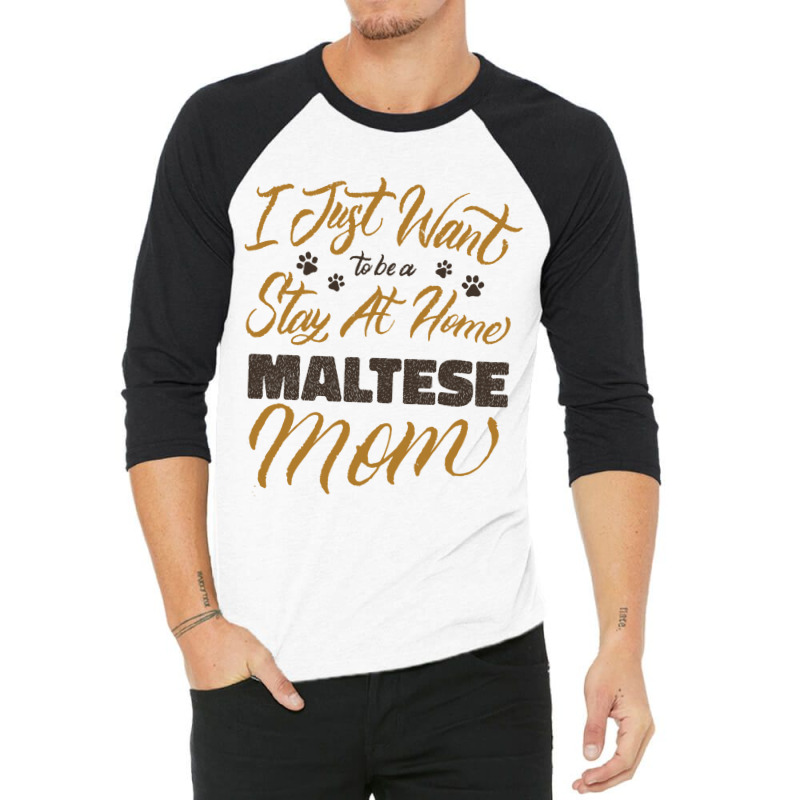 I Just Want To Be A Stay At Home Maltese Mom 3/4 Sleeve Shirt | Artistshot