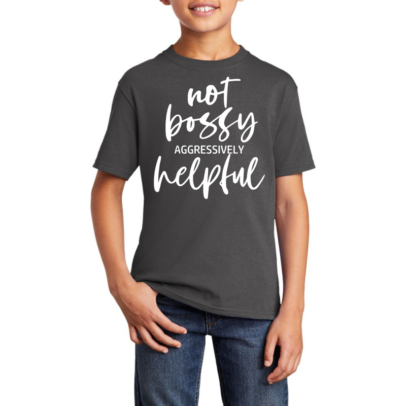 I’m Not Bossy I’m Aggressively Helpful Funny Quote Boss Gift Sweat Basic Youth T-shirt by men.adam | Artistshot