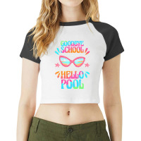 Goodbye School Hello Pool T  Shirt Goodbye School Hello Pool T  Shirtb Raglan Crop Top | Artistshot