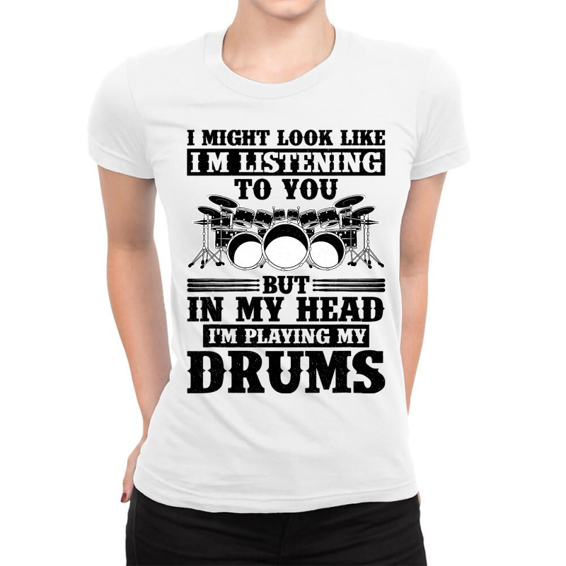 I Might Look Like Im Listening To You Drummer Musi Ladies Fitted T-Shirt by AURRADILLARD | Artistshot