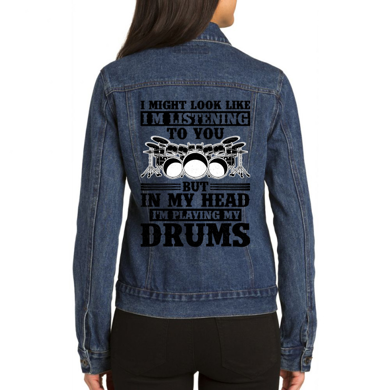 I Might Look Like Im Listening To You Drummer Musi Ladies Denim Jacket by AURRADILLARD | Artistshot