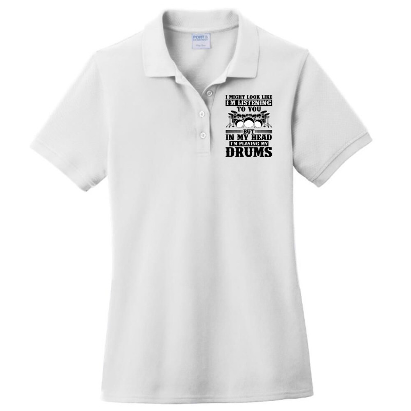 I Might Look Like Im Listening To You Drummer Musi Ladies Polo Shirt by AURRADILLARD | Artistshot