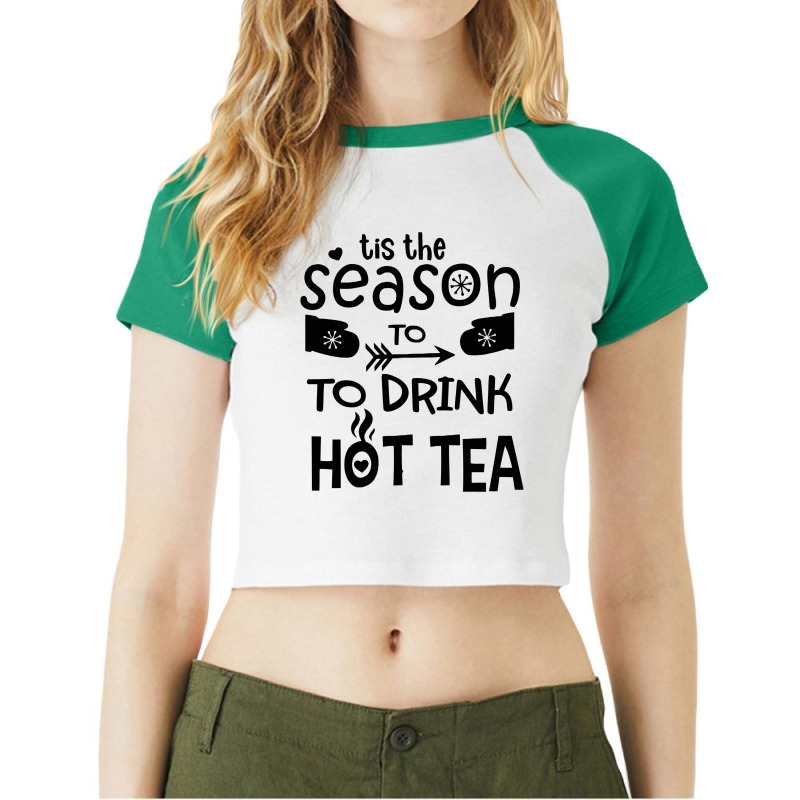 It's The Season To Drink Hot Tea Raglan Crop Top by marceliana | Artistshot