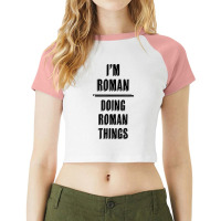 I'm Roman   Doing Roman Things  Funny   First Name   T Shirt Raglan Crop Top | Artistshot