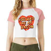 You Had Me At Bacon   Bacon Lover Raglan Crop Top | Artistshot