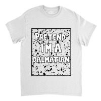 Funny Halloween Party Pretend Im A Dalmatian Classic T-shirt | Artistshot