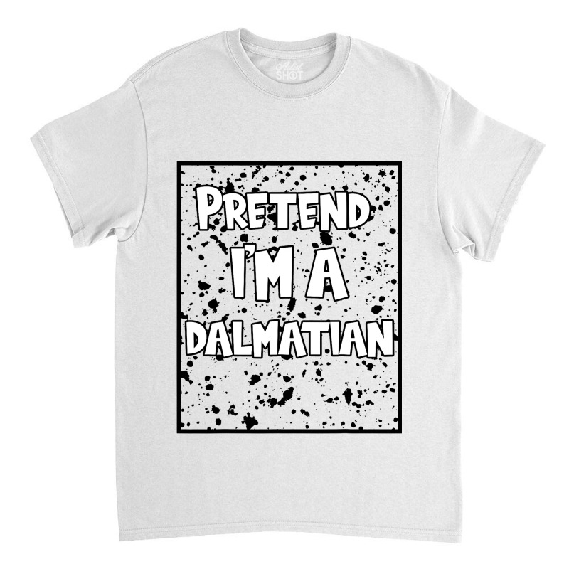 Funny Halloween Party Pretend Im A Dalmatian Classic T-shirt | Artistshot