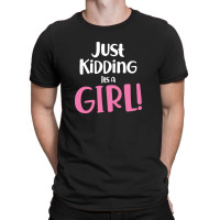 Just Kidding Its A Girl 4 T-shirt | Artistshot