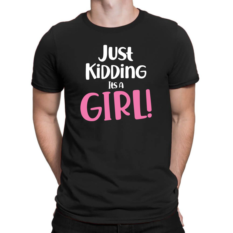 Just Kidding Its A Girl 4 T-shirt | Artistshot