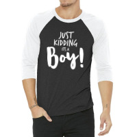 Just Kidding Its A Boy 3 3/4 Sleeve Shirt | Artistshot