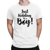 Just Kidding Its A Boy 2 T-shirt | Artistshot
