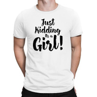 Just Kidding Its A Girl 2 T-shirt | Artistshot