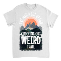 Hiking Trails Outdoor Hike Activity Ive Had A Lot  Classic T-shirt | Artistshot