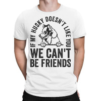 Funny Husky Dog Owner Doesnt Like You Pet Joke T-shirt | Artistshot