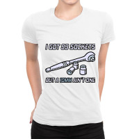 I Got 99 Sockets But A 10 Mm Aint One I Mechanic Ladies Fitted T-shirt | Artistshot