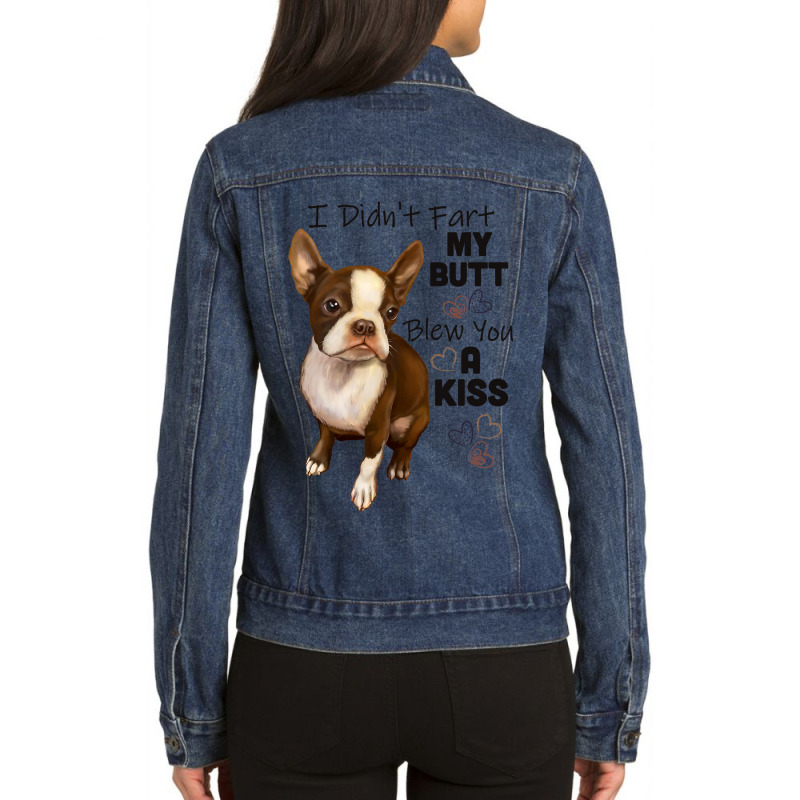 I Didnt Fart My Butt Blew You A Kiss Boston Terrie Ladies Denim Jacket by MakenzieHampton | Artistshot