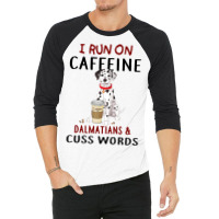 Funny Dog Gift I Run On Caffeine Dalmatians Cuss W 3/4 Sleeve Shirt | Artistshot