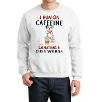 Funny Dog Gift I Run On Caffeine Dalmatians Cuss W Crewneck Sweatshirt | Artistshot