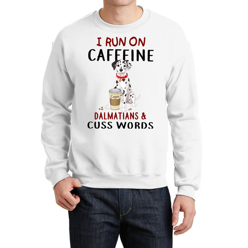 Funny Dog Gift I Run On Caffeine Dalmatians Cuss W Crewneck Sweatshirt | Artistshot