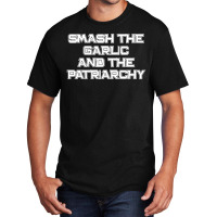 Smash The Garlic And The Patriarchy Basic T-shirt | Artistshot