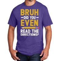 Bruh Did You Even Read The Directions Gift For A Testing Day Pullover Basic T-shirt | Artistshot