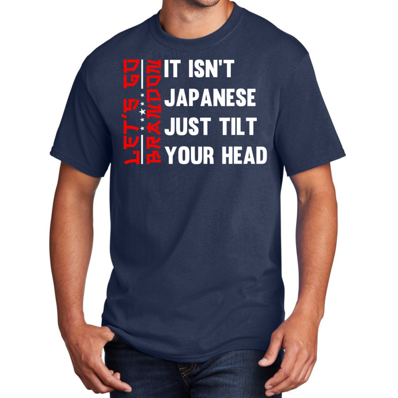 Let's Go Brandon It Isn't Japanese Just Tilt Your Head T Shirt Basic T-shirt by TeaMenShop | Artistshot