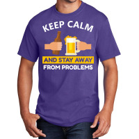 Keep Calm And Stay Away From Problems With Drink Beer, Beer Cheer Basic T-shirt | Artistshot