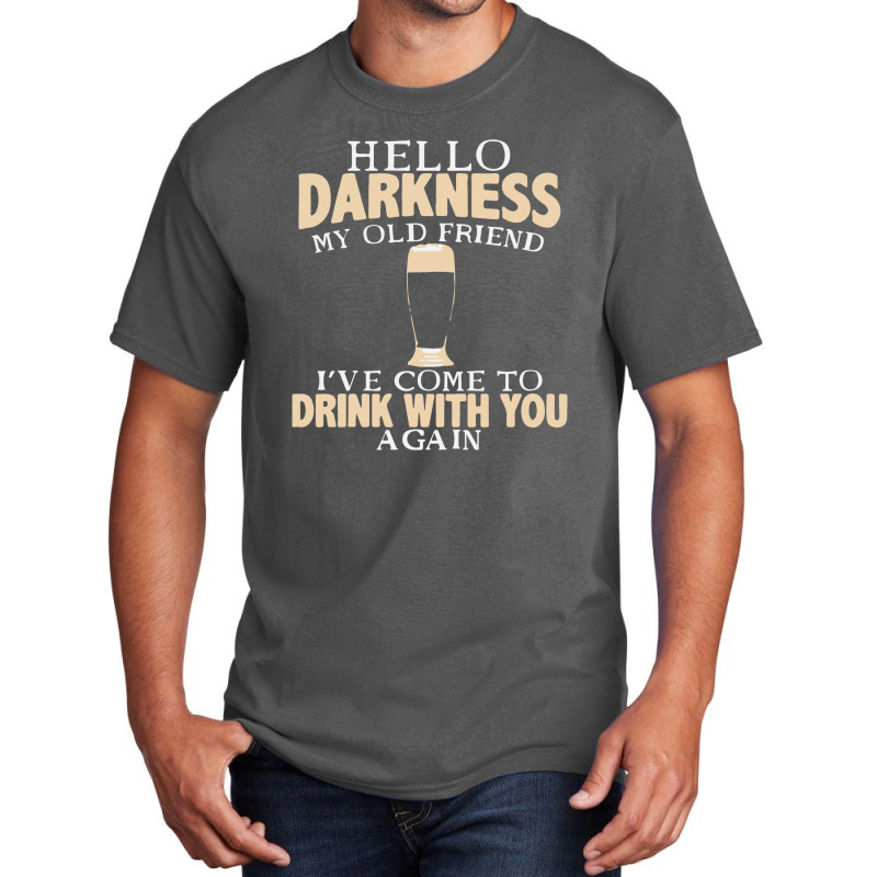 Hello Darkness My Old Friend I've Come To Drink You Again Basic T-shirt | Artistshot