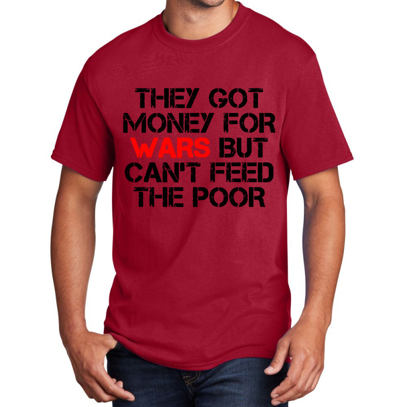 They Got Money For Wars Basic T-shirt | Artistshot