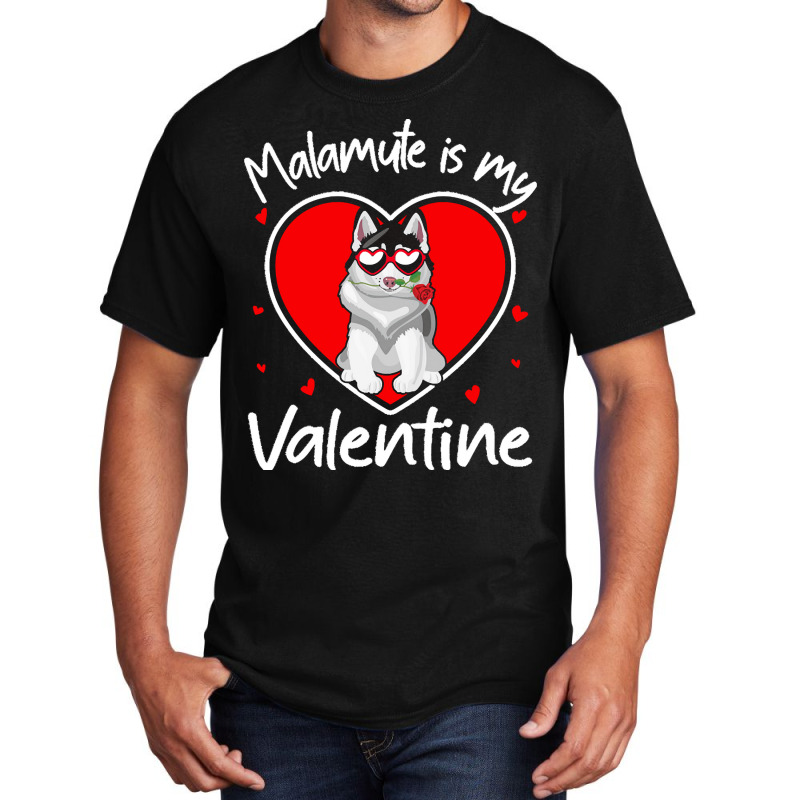 Alaskan Malamute Is My Valentine T  Shirt Alaskan Malamute Is My Valen Basic T-shirt | Artistshot