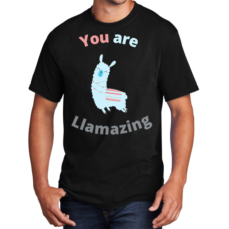 Llama T  Shirt You Are Llamazing T  Shirt Basic T-shirt | Artistshot