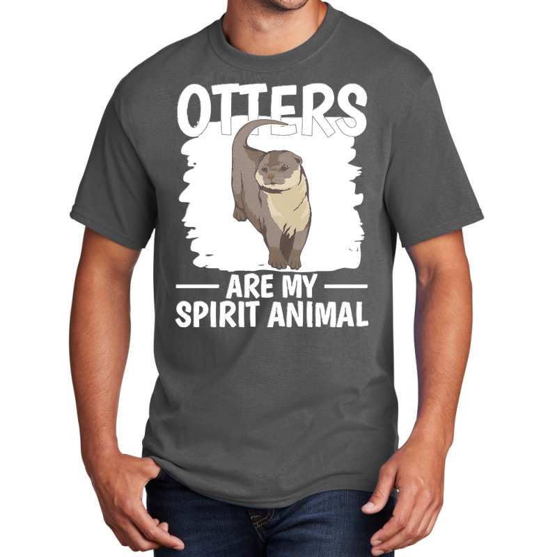 Otter T  Shirt Sea Otter Otters Are My Spirit Animal T  Shirt Basic T-shirt | Artistshot