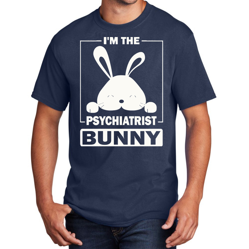 Psychiatrist Bunny T  Shirt I'm The Psychiatrist Bunny Funny Matching Basic T-shirt | Artistshot