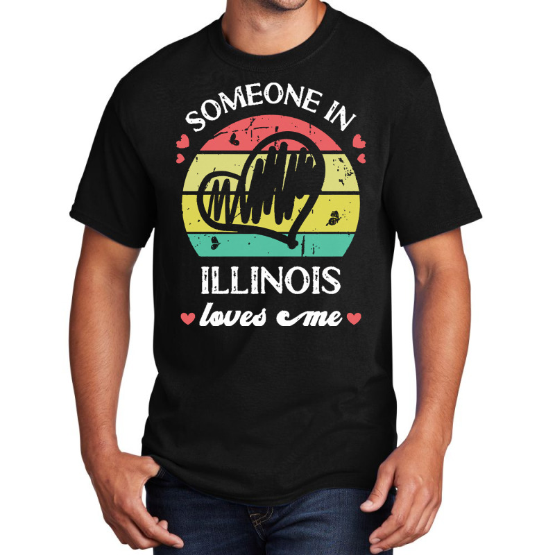 Someone In Illinois Loves Me T  Shirt Someone In Illinois Loves Me Fun Basic T-shirt | Artistshot