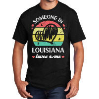 Someone In Louisiana Loves Me T  Shirt Someone In Louisiana Loves Me F Basic T-shirt | Artistshot