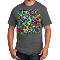 This Is A Picture Of My Life Basic T-shirt | Artistshot