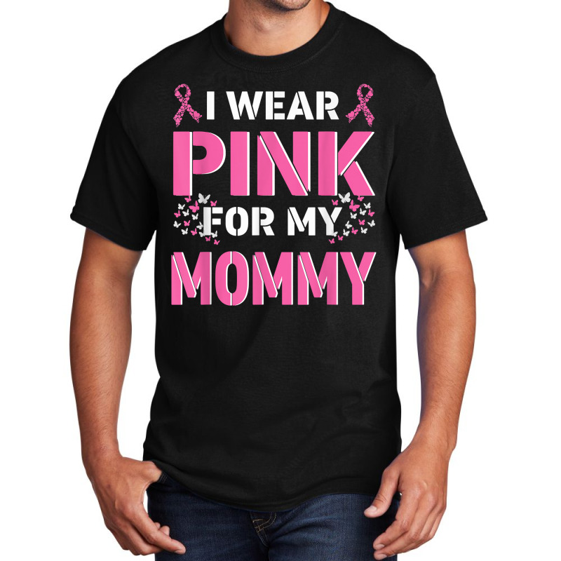 I Wear Pink For My Mommy Mom Breast Cancer Awareness Faith T Shirt Basic T-shirt | Artistshot