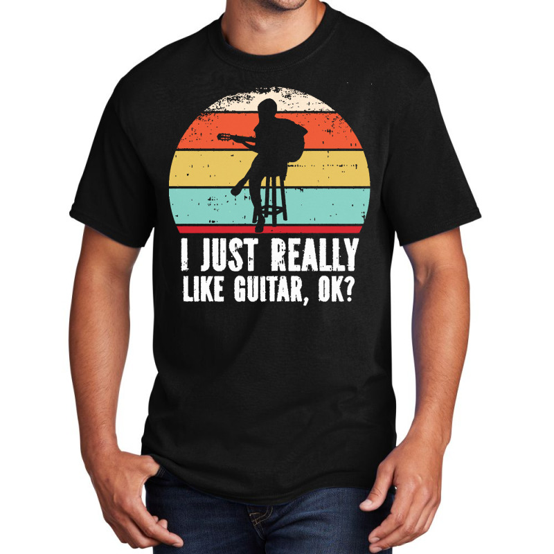 I Just Really Like Guitar Ok T  Shirt I Just Really Like Guitar, O K T Basic T-shirt | Artistshot