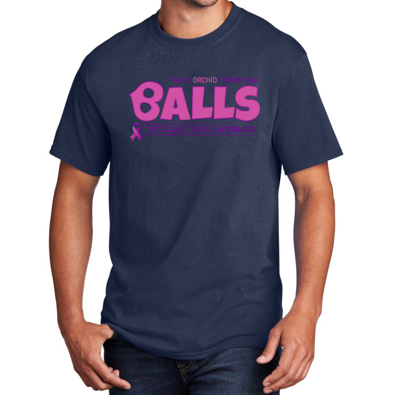 I Wear Orchid For My Dad - Balls Cancer Month Testicular Awareness Basic T-shirt | Artistshot