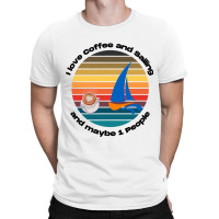 I Love Coffee And Sailing Captain And Sailing Sail T-shirt | Artistshot