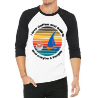 I Love Coffee And Sailing Captain And Sailing Sail 3/4 Sleeve Shirt | Artistshot